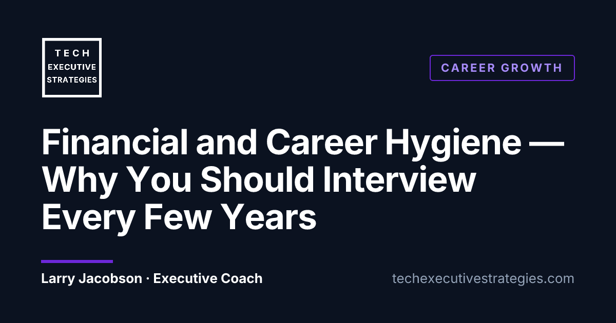Financial and Career Hygiene — Why You Should Interview Every Few Years